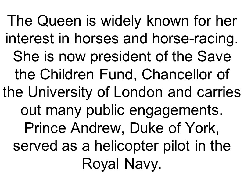 The Queen is widely known for her interest in horses and horse-racing. She is